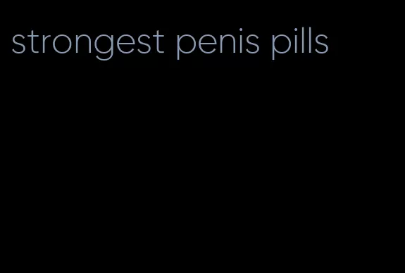 strongest penis pills