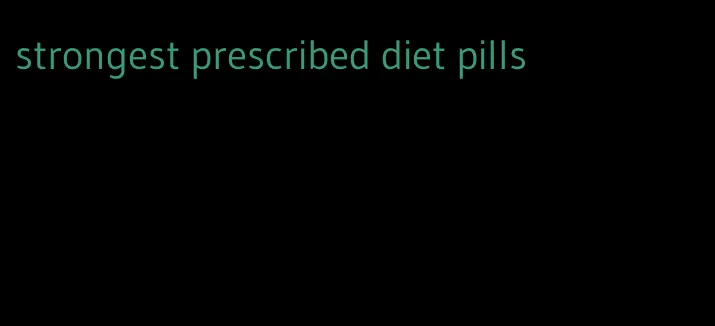 strongest prescribed diet pills