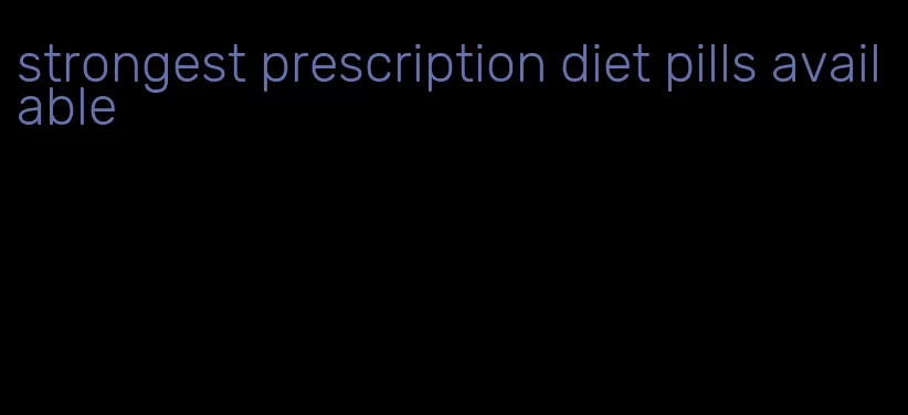 strongest prescription diet pills available