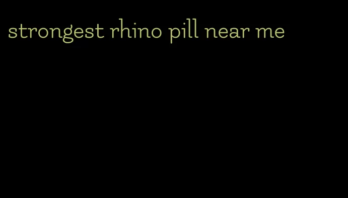 strongest rhino pill near me