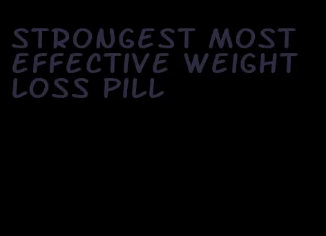 strongest most effective weight loss pill