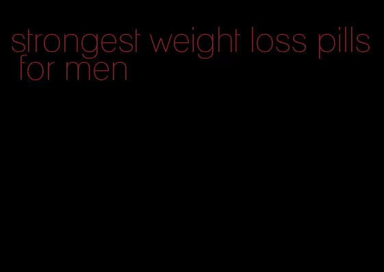 strongest weight loss pills for men