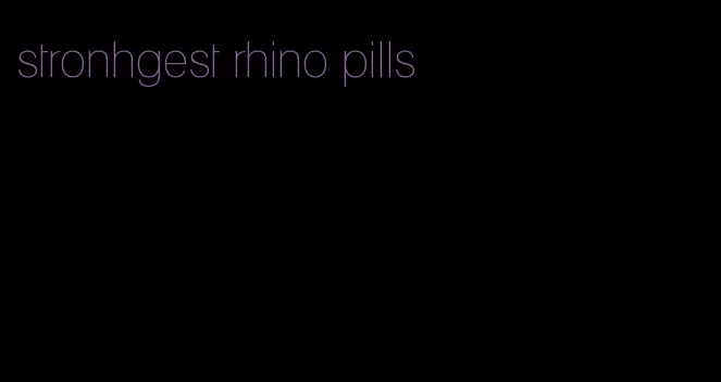 stronhgest rhino pills