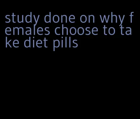 study done on why females choose to take diet pills