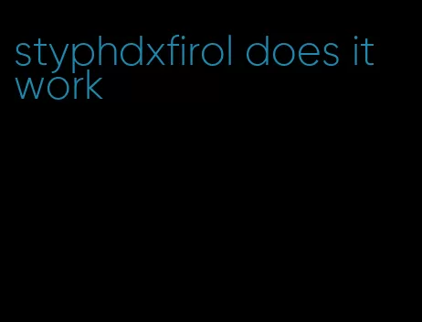 styphdxfirol does it work