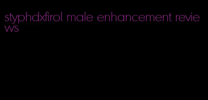 styphdxfirol male enhancement reviews