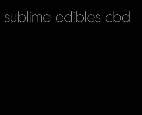 sublime edibles cbd