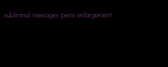 subliminal messages penis enlargement