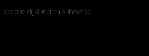 erectile dysfunction suboxone