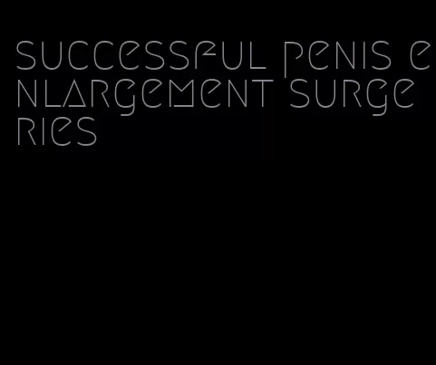 successful penis enlargement surgeries