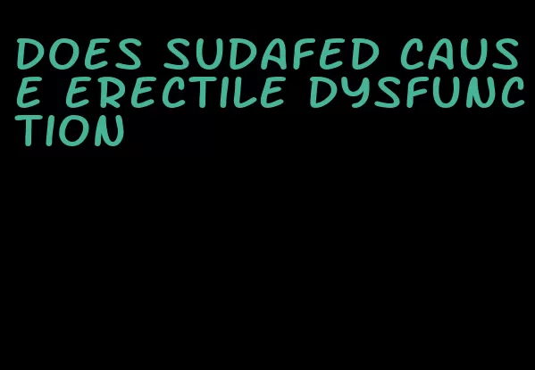 does sudafed cause erectile dysfunction