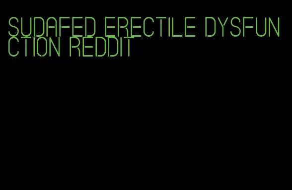 sudafed erectile dysfunction reddit