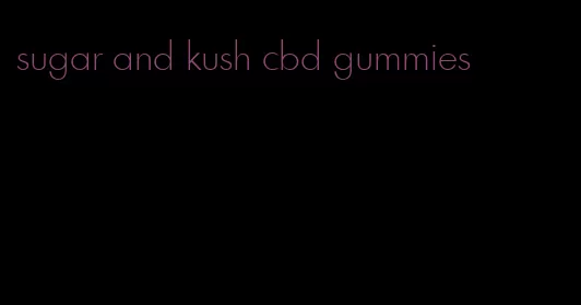 sugar and kush cbd gummies