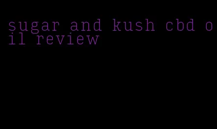 sugar and kush cbd oil review