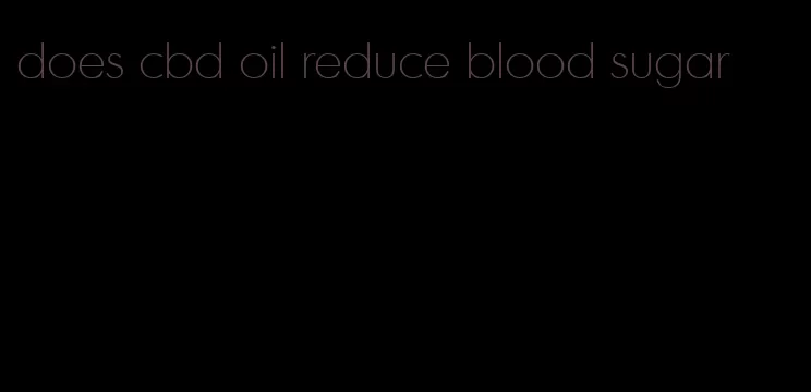 does cbd oil reduce blood sugar