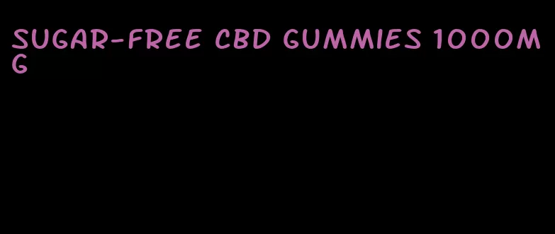 sugar-free cbd gummies 1000mg