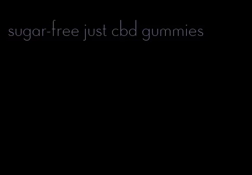 sugar-free just cbd gummies