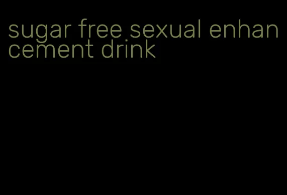 sugar free sexual enhancement drink