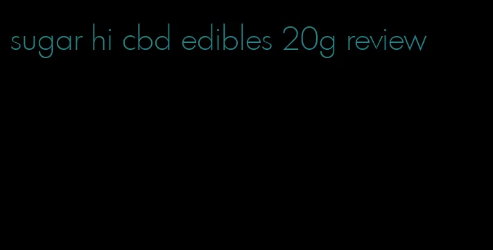 sugar hi cbd edibles 20g review