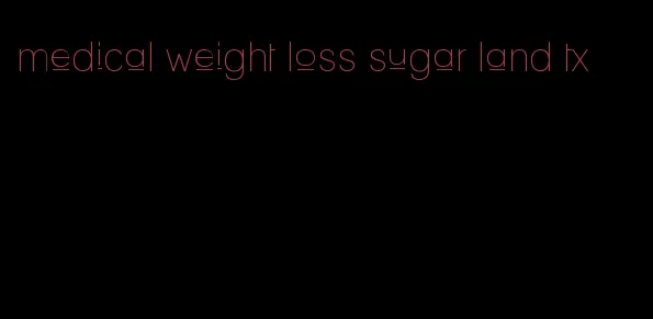 medical weight loss sugar land tx