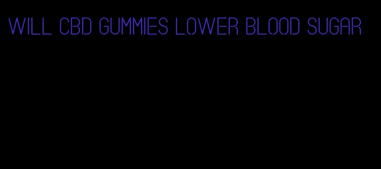 will cbd gummies lower blood sugar