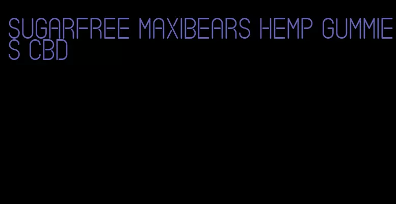 sugarfree maxibears hemp gummies cbd