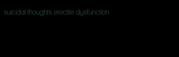 suicidal thoughts erectile dysfunction