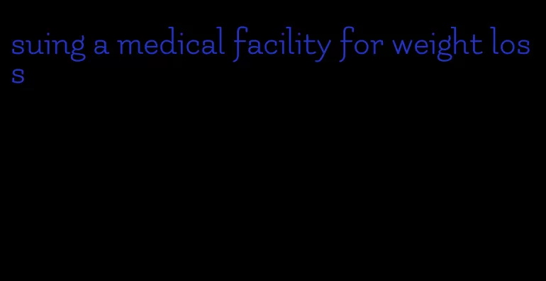 suing a medical facility for weight loss