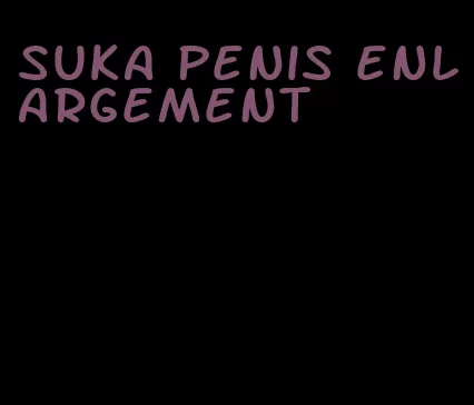 suka penis enlargement