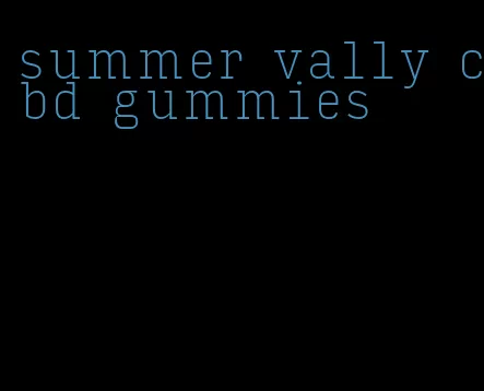 summer vally cbd gummies