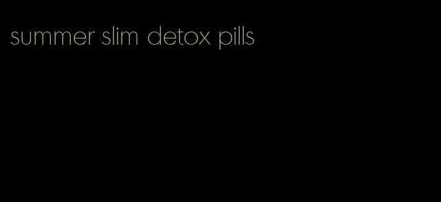 summer slim detox pills