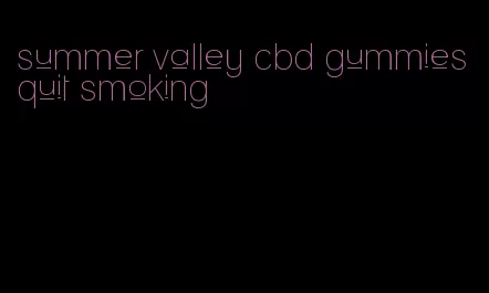 summer valley cbd gummies quit smoking