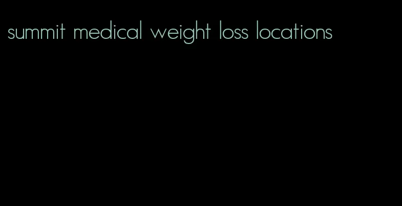 summit medical weight loss locations