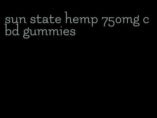 sun state hemp 750mg cbd gummies