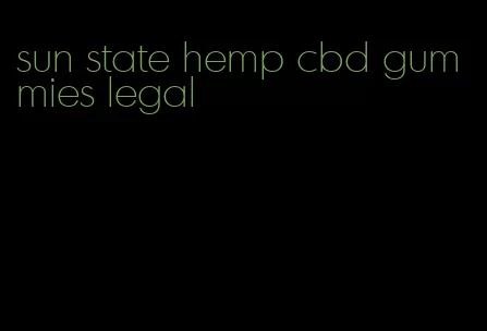 sun state hemp cbd gummies legal