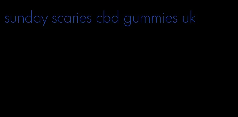 sunday scaries cbd gummies uk