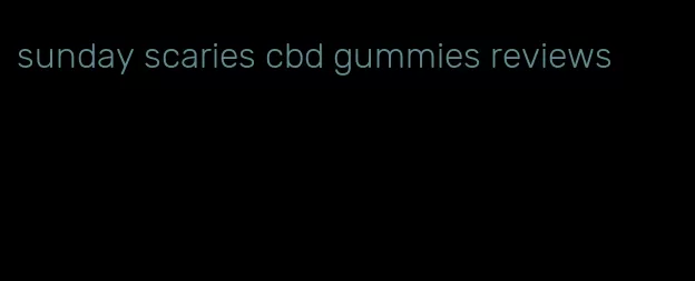 sunday scaries cbd gummies reviews