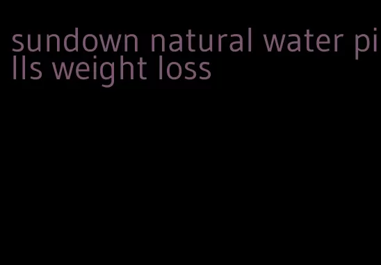 sundown natural water pills weight loss