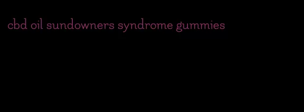 cbd oil sundowners syndrome gummies