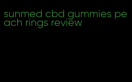 sunmed cbd gummies peach rings review