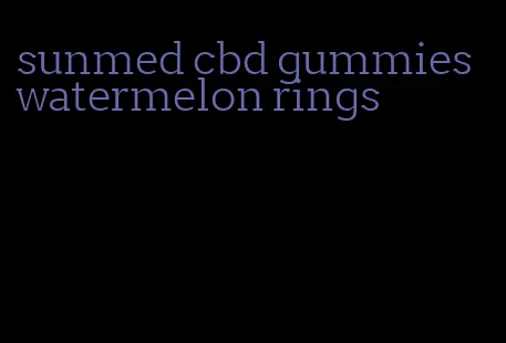 sunmed cbd gummies watermelon rings