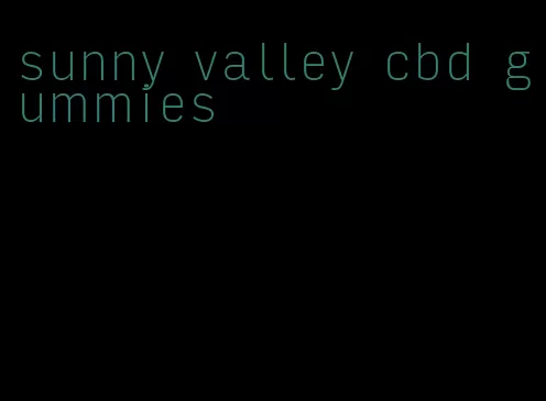 sunny valley cbd gummies