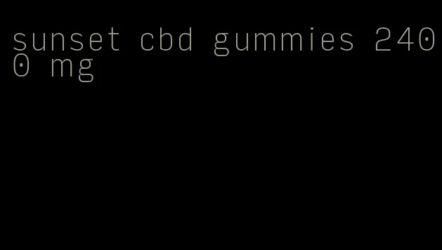 sunset cbd gummies 2400 mg