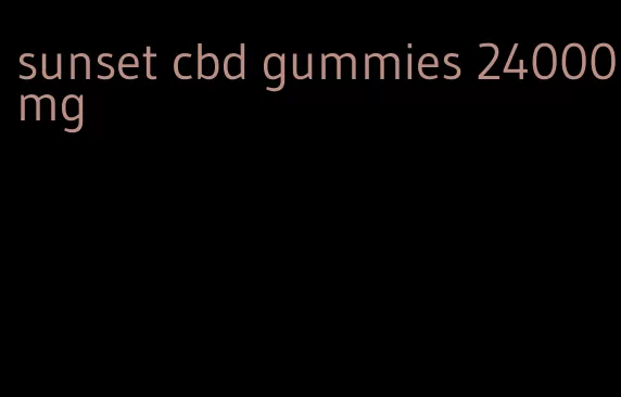 sunset cbd gummies 24000mg