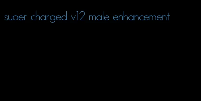 suoer charged v12 male enhancement