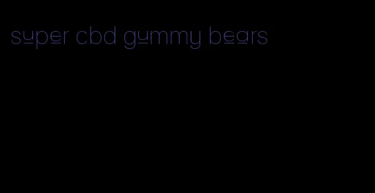 super cbd gummy bears