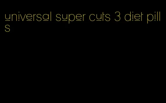 universal super cuts 3 diet pills