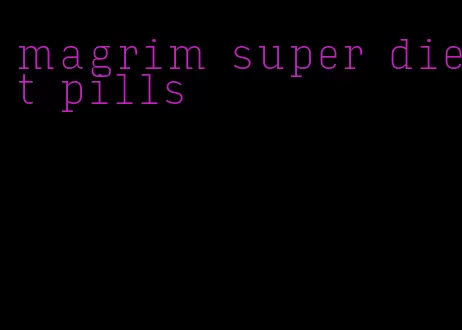 magrim super diet pills