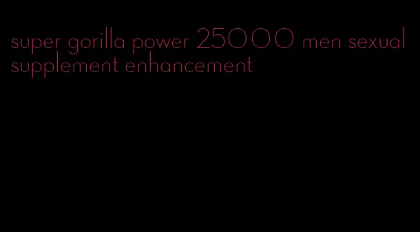 super gorilla power 25000 men sexual supplement enhancement