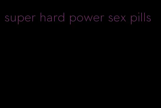 super hard power sex pills